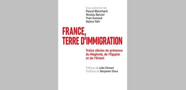 Publication de &quot;France, terre d’immigration – Treize siècles de présence du Maghreb, de l&#039;Egypte et de l&#039;Orient&quot;